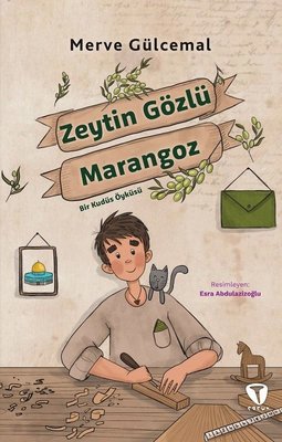 Zeytin Gözlü Marangoz - Bir Kudüs Öyküsü | Turkuvaz Çocuk (İnce Kapak)