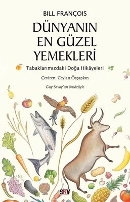 Dünyanın En Güzel Yemekleri - Tabaklarımızdaki Doğa Hikayeleri | Say Yayınları