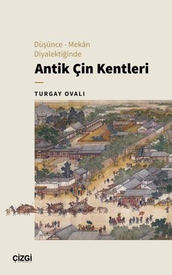 Antik Çin Kentleri - Düşünce Mekan Diyalektiğinde | Çizgi Kitabevi