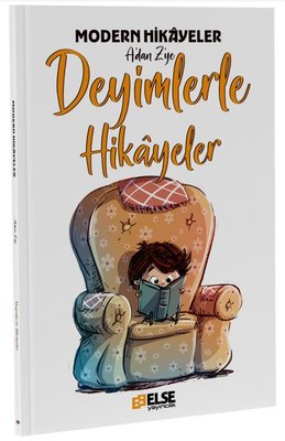 Deyimlerle Hikayeler - Modern Hikayeler A'dan Z'ye | Else Yayıncılık