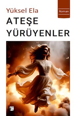Ateşe Yürüyenler | Alaska Yayınları