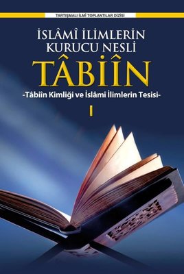 İslami İlimlerin Kurucu Nesli Tabiin - Tabiin Kimliği ve İslami İlimlerin Tesisi - 1 | Ensar Neşriyat