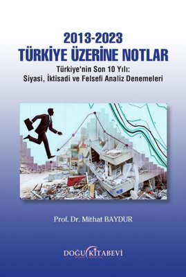 2013 - 2023 Türkiye Üzerine Notlar: Türkiye'nin Son 10 Yılı - Siyasi, İktisadi ve Felsefi Analiz Denemeleri | Doğu Kitabevi
