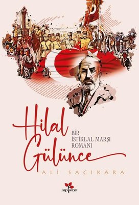 Hilal Gülünce - Bir İstiklal Marşı Romanı | Lepisma Sakkarina Yayınları