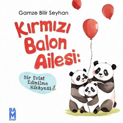 Kırmızı Balon Ailesi - Bir Evlat Edinilme Hikayesi | Bam Kitap