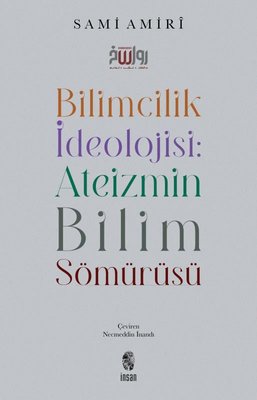 Bilimcilik İdeolojisi: Ateizmin Bilim Sömürüsü | İnsan Yayınları