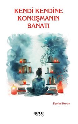 Kendi Kendine Konuşmanın Sanatı | Gece Kitaplığı