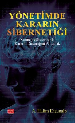 Yönetimde Kararın Sibernetiği - Karmaşık Sistemlerde Kararın Dinamiğini Anlamak | Nobel Bilimsel Eserler
