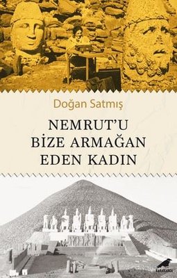 Nemrut'u Bize Armağan Eden Kadın | Karakarga