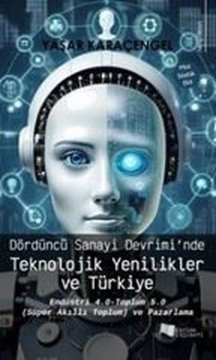 Dördüncü Sanayi Devrimi'nde Teknolojik Yenilikler ve Türkiye | Karina Yayınevi