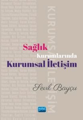 Sağlık Kurumlarında Kurumsal İletişim | Nobel Akademik Yayıncılık