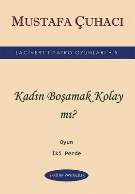 Kadın Boşamak Kolay mı? - Lacivert Tiyatro Oyunları 5 - Oyun 2 Perde | E Kitap Yayıncılık