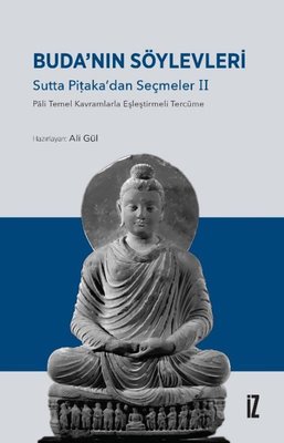 Buda'nın Söylevleri: Sutta Pitaka'dan Seçmeler 2 - Pali Temel Kavramlarla Eşleştirmeli Tercüme | İz Yayıncılık