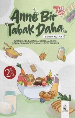 Anne Bir Tabak Daha - İştahsızlığa, Kabızlığa,İshale, Alerjiye Çözüm Sunan, Doktor Onaylı Özel Tarif - Senem Altay kitap kapağı