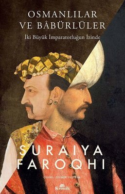 Osmanlılar ve Babürlüler - İki Büyük İmparatorluğun İzinde | Kronik Kitap (İnce Kapak)