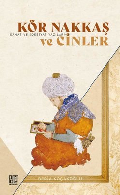 Kör Nakkaş ve Cinler - Sanat ve Edebiyat Yazıları 3 | Palet Yayınları (İnce Kapak)