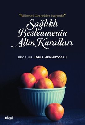 Bilimsel Gerçekler Işığında Sağlıklı Beslenmenin Altın Kuralları | Çizgi Kitabevi (İnce Kapak)