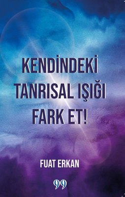 Kendindeki Tanrısal Işığı Fark Et! | Doksan Dokuz Yayınları (İnce Kapak)