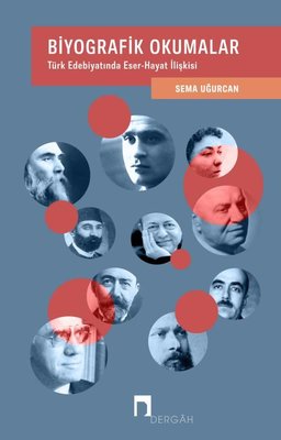 Biyografik Okumalar: Türk Edebiyatında Eser - Hayat İlişkisi | Dergah Yayınları (İnce Kapak)
