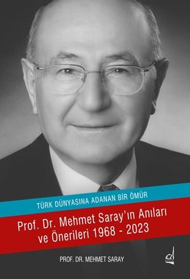 Türk Dünyasına Adanan Bir Ömür - Prof. Dr. Mehmet Saray'ın Anıları ve Önerileri 1968 - 2023 | Boğaziçi Yayınları (İnce Kapak)