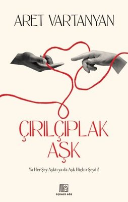 Çırılçıplak Aşk - Ya Her Şey Aşktı ya da Aşk Hiçbir Şeydi! | Üçüncü Göz Yayınları (İnce Kapak)