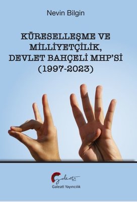 Küreselleşme ve Milliyetçilik - Devlet Bahçeli MHP'si 1997 - 2023 | Galeati (İnce Kapak)