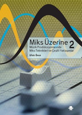 Miks Üzerine 2 - Müzik Prodüksiyonlarında Miks Teknikleri Çeşitli Yaklaşımlar | Görünmez Adam Yayıncılık (İnce Kapak)