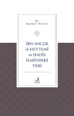 İbn Hacer El-Heytemi ve Hadis İlmindeki Yeri | Fecr Yayınları (İnce Kapak)