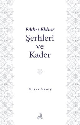 Fıkh-ı Ekber Şerhleri ve Kader | Fecr Yayınları (İnce Kapak)