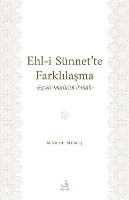 Ehl-i Sünnet'te Farklılaşma - Eş'ari-Maturidi İhtilafı | Fecr Yayınları (İnce Kapak)