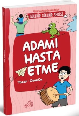 Adamı Hasta Etme - Güldür Güldür Serisi - Önce Mizah Sonra İzah | Alora Yayınevi (İnce Kapak)
