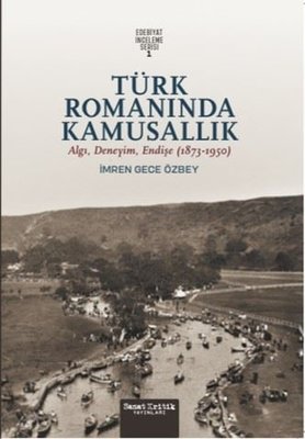 Türk Romanında Kamusallık: Algı Deneyim Endişe (1873 - 1950) Edebiyat İnceleme Serisi 1 | Sanat Kritik Yayınları (İnce Kapak)