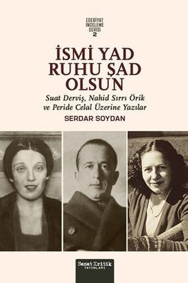 İsmi Yad Ruhu Şad Olsun - Suat Derviş Nahit Sırrı Örik ve Peride Celal Üzerine Yazılar - Edebiyat | Sanat Kritik Yayınları (İnce Kapak)
