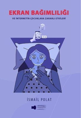 Ekran Bağımlılığı ve İnternetin Çocuklara Zararlı Etkileri | Sokak Kitapları Yayınları (İnce Kapak)