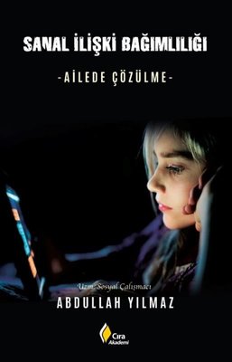 Sanal İlişki Bağımlılığı - Ailede Çözülme | Çıra Yayınları (İnce Kapak)
