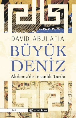 Büyük Deniz: Akdeniz'de İnsanlık Tarihi | Epsilon Yayınevi (İnce Kapak)