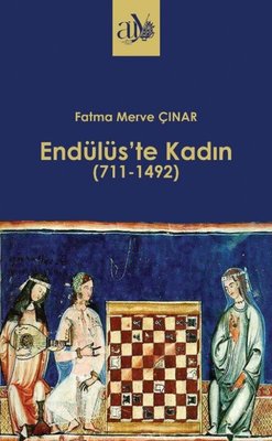 Endülüs'te Kadın 711 - 1492 | Ankara Üniversitesi Yayınevi (İnce Kapak)