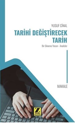 Tarihi Değiştirecek Tarih - Bir Döneme Yorum - Analizler | Zinde Yayınevi (İnce Kapak)