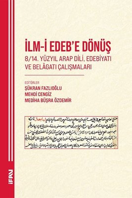 İlm-i Edebe Dönüş 8 - 14. Yuzyıl Arap Dili Edebiyatı ve Belagatı Çalışmaları | M. Ü. İlahiyat Fakültesi Vakfı Yayı (İnce Kapak)
