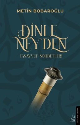 Dinle Ney'den - Tasavvuf Sohbetleri | Destek Yayınları (İnce Kapak)