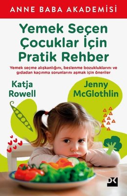 Yemek Seçen Çocuklar İçin Pratik Rehber - Anne Baba Akademisi | Doğan Kitap (İnce Kapak)