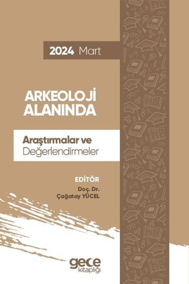 Arkeoloji Alanında Araştırmalar ve Değerlendirmeler 2024 Mart | Gece Kitaplığı (İnce Kapak)