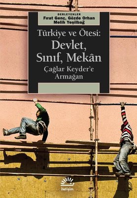Türkiye ve Ötesi: Devlet Sınıf Mekan - Çağlar Keyder'e Armağan | İletişim Yayınları (İnce Kapak)