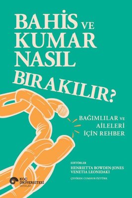 Bahis ve Kumar Nasıl Bırakılır? - Bağımlılar ve Aileleri İçin Rehber | Koç Üniversitesi Yayınları (İnce Kapak)