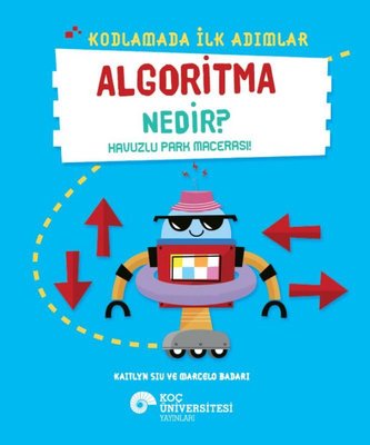 Algoritma Nedir? - Havuzlu Park Macerası! - Kodlamada İlk Adımlar | Koç Üniversitesi Yayınları (İnce Kapak)