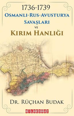 1736 - 1739 Osmanlı - Rus - Avusturya Savaşları ve Kırım Hanlığı | Bilgeoğuz Yayınları (İnce Kapak)