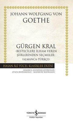 Gürgen Kral - Bestecilere İlham Veren Şiirlerinden Seçmeler Almanca - Türkçe | İş Bankası Kültür Yayınları (Ciltli)