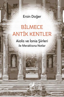 Bilmece Antik Kentler - Aiolis ve İonia Şiirleri İle Meraklısına Notlar | Sakin Kitap (İnce Kapak)
