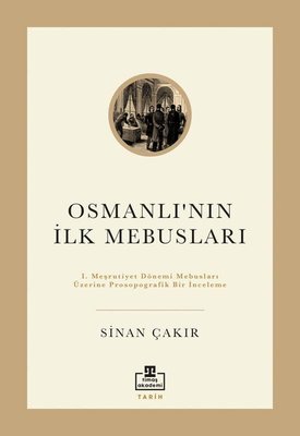 İlk Osmanlı Mebusları - 1. Meşrutiyet Dönemi Mebusları Üzerine Prosopografik Bir İnceleme | Timaş Akademi (İnce Kapak)