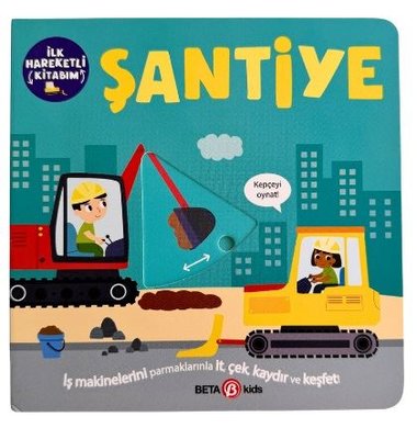 Şantiye - lk Hareketli Kitabım | Beta Kids (İnce Kapak)